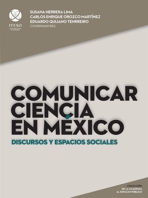cover image of Comunicar ciencia en México: Discursos y espacios sociales (De la academia al espacio público)